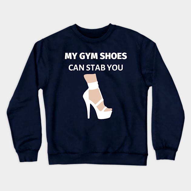 My Gym Shoes Can Stab You Crewneck Sweatshirt by LifeSimpliCity